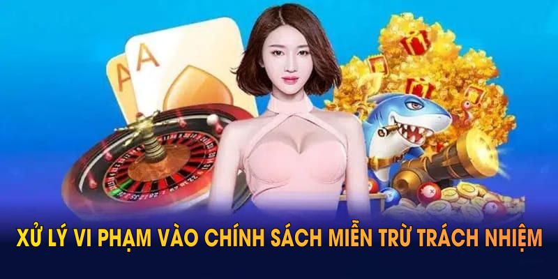 Xử lý vi phạm vào chính sách miễn trừ trách nhiệm QQ88